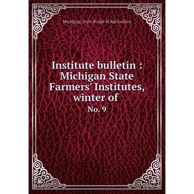 

Книга Institute bulletin: Michigan State Farmers' Institutes, winter of No. 9