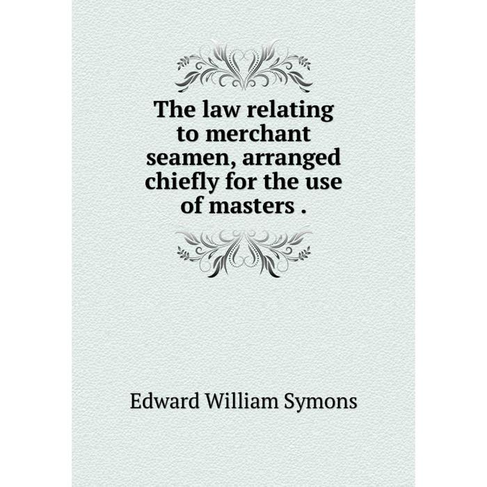 Laws relating. Edward Masters. Code of safe working Practices for Merchant Seamen.