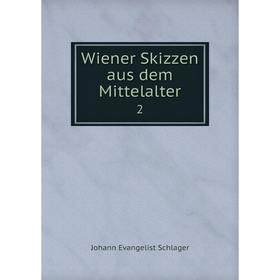 

Книга Wiener Skizzen aus dem Mittelalter 2