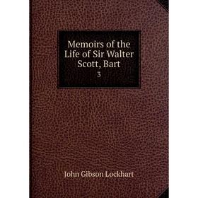 

Книга Memoirs of the Life of Sir Walter Scott, Bar t3