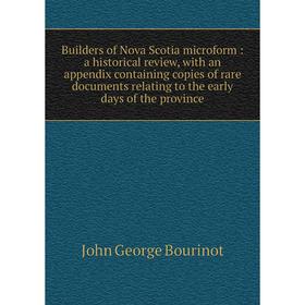 

Книга Builders of Nova Scotia microform