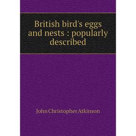 

Книга British bird's eggs and nests: popularly described