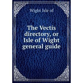 

Книга The Vectis directory, or Isle of Wight general guide