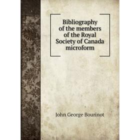 

Книга Bibliography of the members of the Royal Society of Canada microform