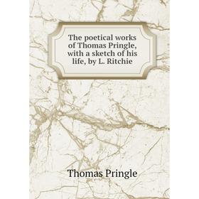 

Книга The poetical works of Thomas Pringle, with a sketch of his life, by L. Ritchie