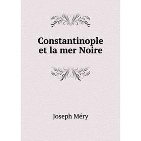 

Книга Constantinople et la mer Noire