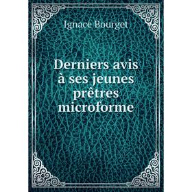 

Книга Derniers avis à ses jeunes prêtres microforme