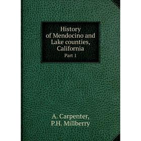 

Книга History of Mendocino and Lake counties, California Part 1 History