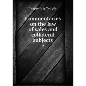 

Книга Commentaries on the law of sales and collateral subjects 2