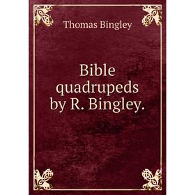 

Книга Bible quadrupeds by R. Bingley.