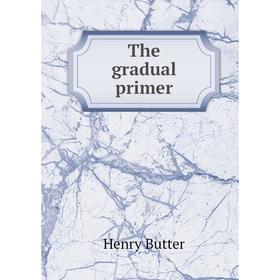 

Книга The gradual primer