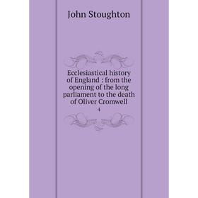 

Книга Ecclesiastical history of England: from the opening of the long parliament to the death of Oliver Cromwell 4