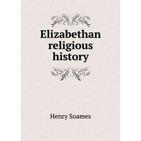 

Книга Elizabethan religious history