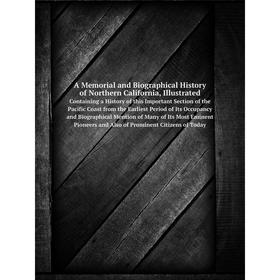 

Книга A Memorial and Biographical History of Northern California, Illustrated Containing a History of this Important Section of the