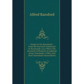 

Книга Origin of the Ransfords: from the baronial settlement in Normandy circa 900 to the baronial settlement in England temp Doomsday (1086)