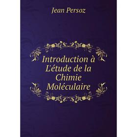 

Книга Introduction à L'étude de la Chimie Moléculaire