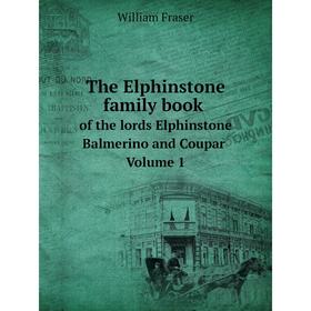 

Книга The Elphinstone family book of the lords Elphinstone, Balmerino and Coupar. Volume 1