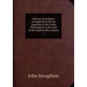 

Книга History of religion in England from the opening of the Long Parliament to the end of the eighteenth century 3
