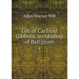 

Книга Life of Cardinal Gibbons, archbishop of Baltimore 2