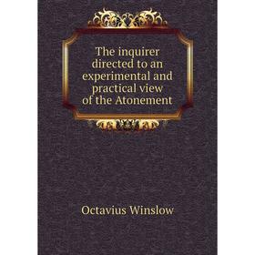 

Книга The inquirer directed to an experimental and practical view of the Atonement