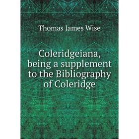 

Книга Coleridgeiana, being a supplement to the Bibliography of Coleridge