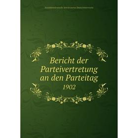

Книга Bericht der Parteivertretung an den Parteitag 1902