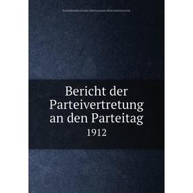 

Книга Bericht der Parteivertretung an den Parteitag 1912