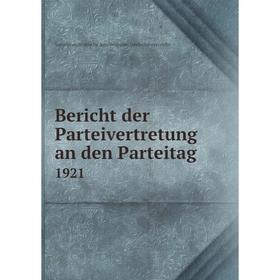 

Книга Bericht der Parteivertretung an den Parteitag 1921