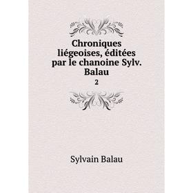 

Книга Chroniques liégeoises, éditées par le chanoine Sylv. Balau 2