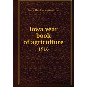

Книга Iowa year book of agriculture 1916
