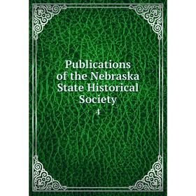 

Книга Publications of the Nebraska State Historical Society 4