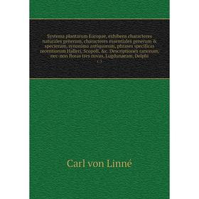 

Книга Systema plantarum Europae, exhibens characteres naturales generum, characteres essentiales generum & specierum