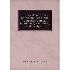 

Книга Historical anecdotes of the families of the Boleynes, Careys, Mordaunts, Hamiltons, and Jocelyns