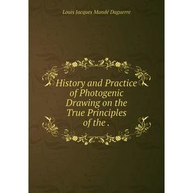 

Книга History and Practice of Photogenic Drawing on the True Principles of the