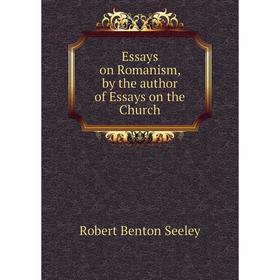 

Книга Essays on Romanism, by the author of Essays on the Church