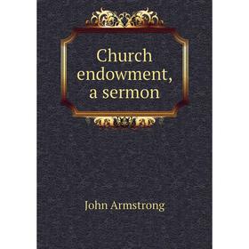 

Книга Church endowment, a sermon