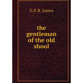 

Книга The gentleman of the old shool