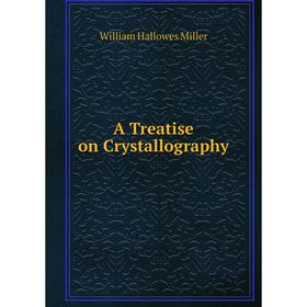 

Книга A Treatise on Crystallography
