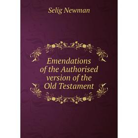 

Книга Emendations of the Authorised version of the Old Testament