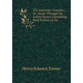 

Книга The American Traveller: Or, Guide Through the United States. Containing Brief Notices of the