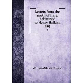 

Книга Letters from the north of Italy Addressed to Henry Hallam, esq2