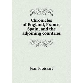

Книга Chronicles of England, France, Spain, and the adjoining countries