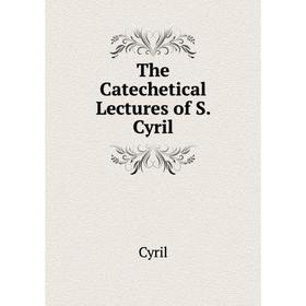 

Книга The Catechetical Lectures of S. Cyril