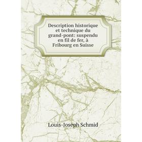 

Книга Description historique et technique du grand-pont: suspendu en fil de fer, à Fribourg en Suisse