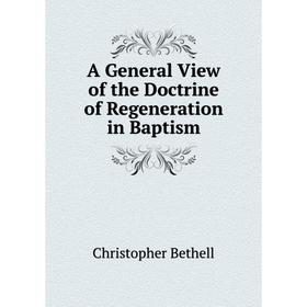 

Книга A General View of the Doctrine of Regeneration in Baptism