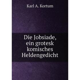 

Книга Die Jobsiade, ein grotesk komisches Heldengedicht