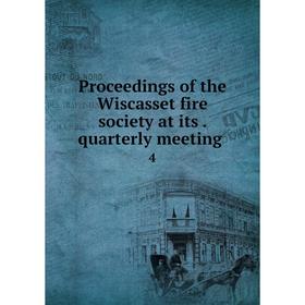 

Книга Proceedings of the Wiscasset fire society at its. quarterly meeting 4