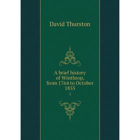 

Книга A brief history of Winthrop, from 1764 to October 1855 1
