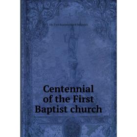 

Книга Centennial of the First Baptist church