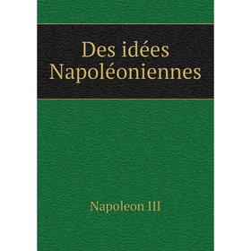 

Книга Des idées Napoléoniennes